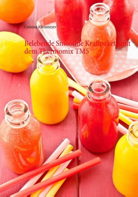 Belebende Smoothie Kraftpakete mit dem Thermomix TM5 - Corinna Kleinmeyer