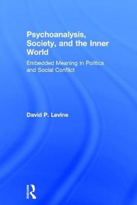 Psychoanalysis, Society, and the Inner World -  David P. Levine