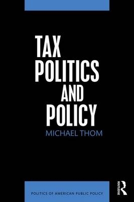 Tax Politics and Policy -  Michael Thom