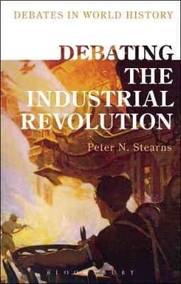 Debating the Industrial Revolution - Professor Peter N. Stearns