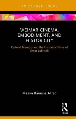 Weimar Cinema, Embodiment, and Historicity -  Mason Kamana Allred