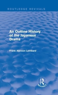 An Outline History of the Japanese Drama - Frank Alanson Lombard