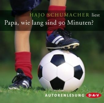 Papa, wie lang sind 90 Minuten? - Hajo Schumacher