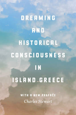 Dreaming and Historical Consciousness in Island Greece -  Charles Stewart