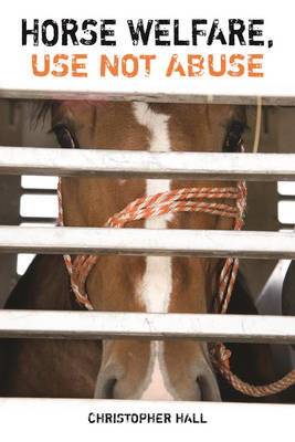 Horse Welfare, Use Not Abuse - Christopher Hall