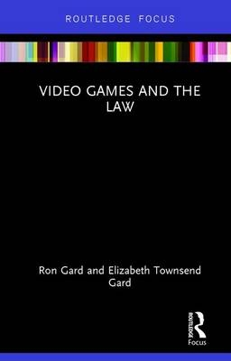 Video Games and the Law -  Elizabeth Townsend Gard,  W Ronald Gard