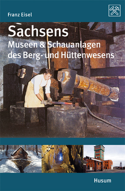 Sachsens Museen & Schauanlagen des Berg- und Hüttenwesens - Franz Eisel