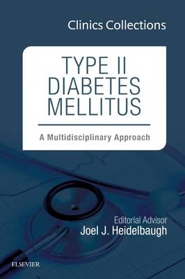 Type II Diabetes Mellitus: A Multidisciplinary Approach, 1e (Clinics Collections) - Joel J. Heidelbaugh