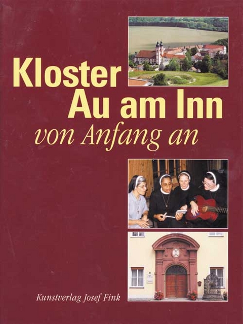 Kloster Au am Inn - von Anfang an - Walter Brugger, Caroline Gigl, M Dominica Eisenberger