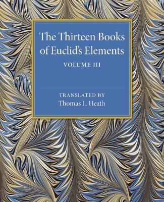 The Thirteen Books of Euclid's Elements: Volume 3, Books X–XIII and Appendix - Thomas L. heath