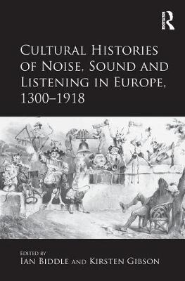 Cultural Histories of Noise, Sound and Listening in Europe, 1300-1918 - 