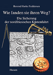 Wie fanden sie ihren Weg? - Die Sicherung der nordfriesischen Küstenfahrt - Berend H Feddersen