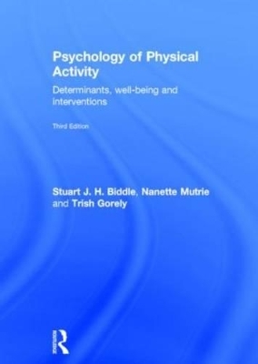 Psychology of Physical Activity - Stuart J. H. Biddle, Nanette Mutrie, Trish Gorely