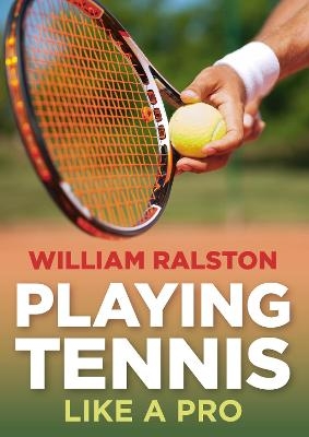 Playing Tennis Like a Pro - William Ralston