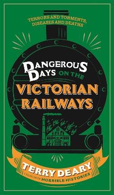 Dangerous Days on the Victorian Railways - Terry Deary