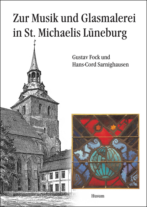 Zur Musik und Glasmalerei in St. Michaelis Lüneburg - Gustav Fock, Hans C Sarnighausen