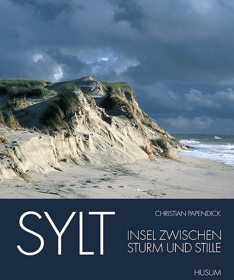 Sylt - Insel zwischen Sturm und Stille - Christian Papendick