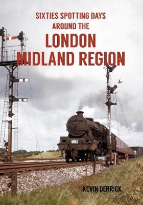 Sixties Spotting Days Around the London Midland Region -  Kevin Derrick