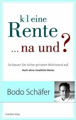 K(l)eine Rente...na und? - Bodo Schäfer