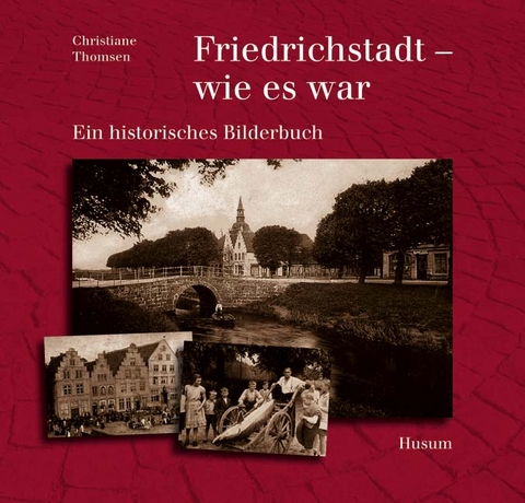 Friedrichstadt - wie es war - Christiane Thomsen