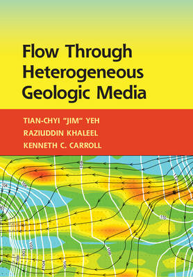 Flow through Heterogeneous Geologic Media - Tian-Chyi Yeh, Raziuddin Khaleel, Kenneth C. Carroll