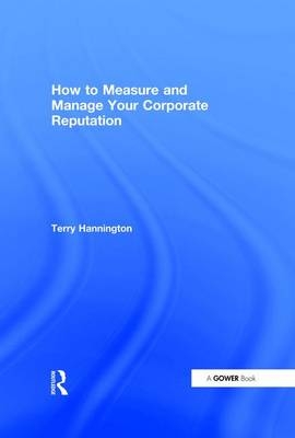 How to Measure and Manage Your Corporate Reputation -  Terry Hannington