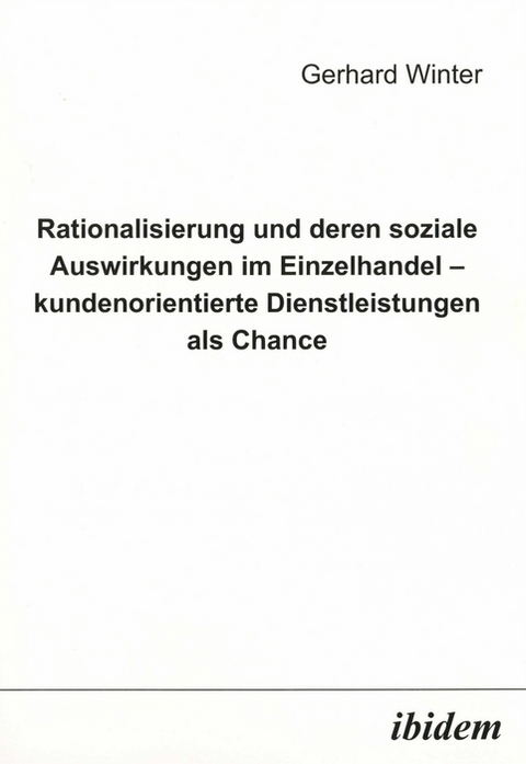 Rationalisierung und deren soziale Auswirkungen im Einzelhandel - kundenorientierte Dienstleistungen als Chance - Gerhard Winter