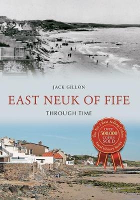 East Neuk of Fife Through Time -  Jack Gillon