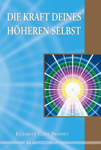 Die Kraft deines Höheren Selbst - Elisabeth Clare Prophet