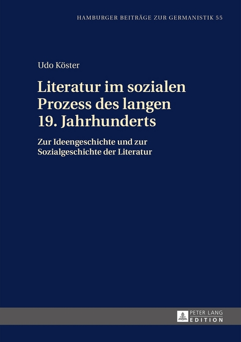 Literatur im sozialen Prozess des langen 19. Jahrhunderts - Udo Köster