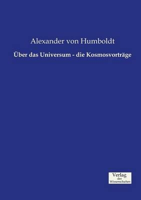 Ãber das Universum - die KosmosvortrÃ¤ge - Alexander von Humboldt