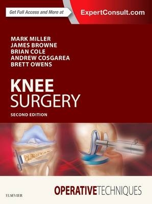 Operative Techniques: Knee Surgery E-Book -  James A Browne,  Brian J. Cole,  Andrew Cosgarea,  Mark D. Miller,  Brett D. Owens