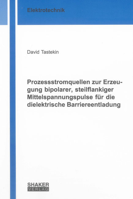 Prozessstromquellen zur Erzeugung bipolarer, steilflankiger Mittelspannungspulse für die dielektrische Barriereentladung - David Tastekin