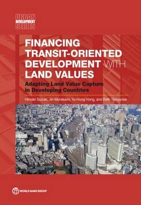 Financing transit-oriented development with land values - Hiroaki Suzuki,  World Bank