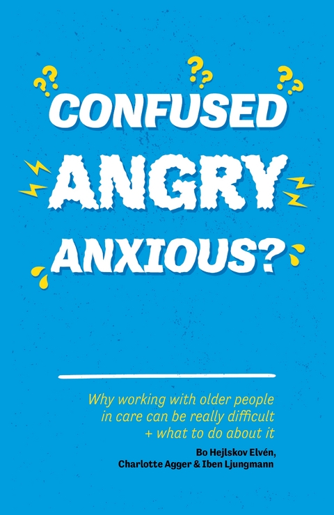 Confused, Angry, Anxious? -  Charlotte Agger,  Bo  Hejlskov Elven,  Iben Ljungmann