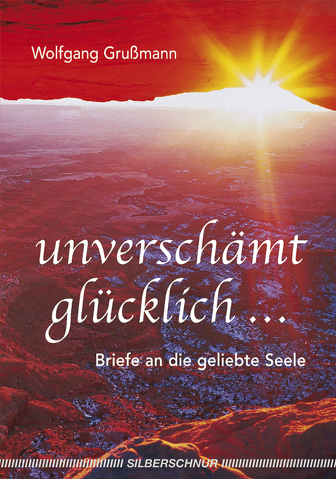 Unverschämt glücklich... - Wolfgang Grussmann