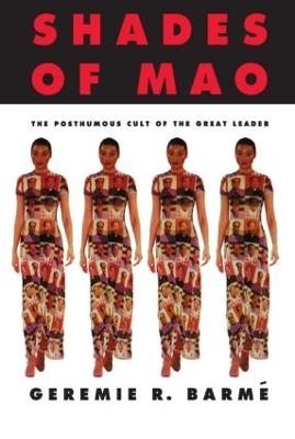 Shades of Mao: The Posthumous Cult of the Great Leader - Geremie Barme