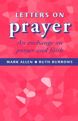 Letters on Prayer - Mark Allen, Ruth Burrows