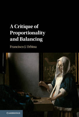 Critique of Proportionality and Balancing -  Francisco J. Urbina