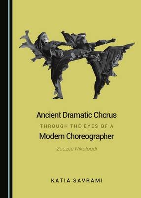 Ancient Dramatic Chorus through the Eyes of a Modern Choreographer -  Katia Savrami