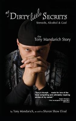 My Dirty Little Secrets - Steroids, Alcohol & God - Tony Mandarich