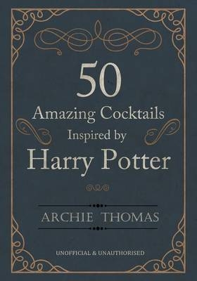 50 Amazing Cocktails Inspired by Harry Potter -  Archie Thomas