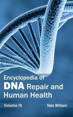 Encyclopedia of DNA Repair and Human Health: Volume III - 