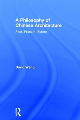 Philosophy of Chinese Architecture -  David Wang