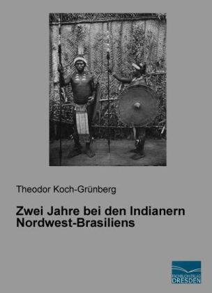 Zwei Jahre bei den Indianern Nordwest-Brasiliens - Theodor Koch-GrÃ¼nberg