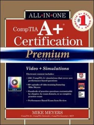 CompTIA A+ Certification All-in-One Exam Guide, Premium Eighth Edition (Exams 220-801 & 220-802) - Mike Meyers