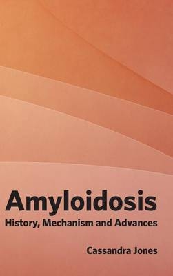 Amyloidosis: History, Mechanism and Advances - 