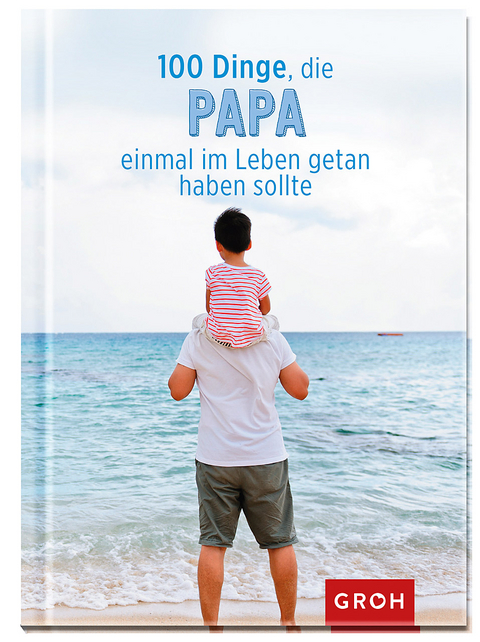 100 Dinge, die Papa einmal im Leben getan haben sollte - 