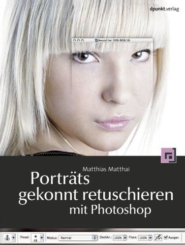 Porträts gekonnt retuschieren mit Photoshop - Matthias Matthai