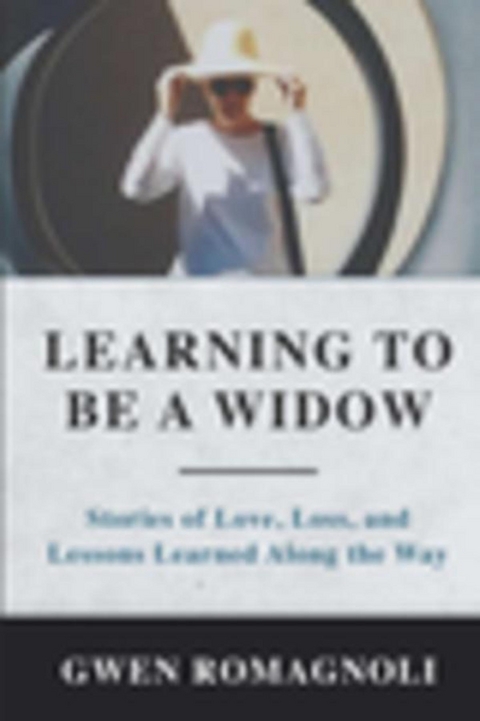 Learning to Be a Widow - Gwen Romagnoli